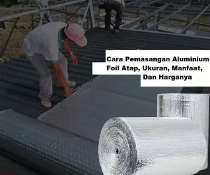 Kelebihan dan Kekurangan Aluminium Foil untuk Atap Terbuka