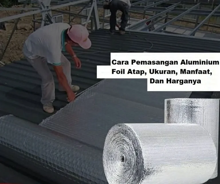 Biaya dan Keuntungan Menggunakan Aluminium Foil untuk Atap